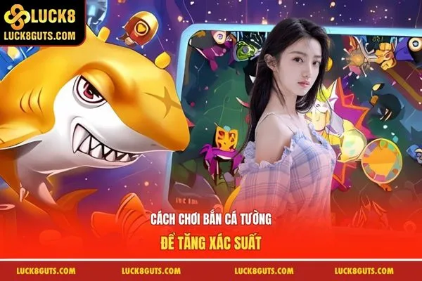 Cách chơi bắn cá tường để tăng xác suất