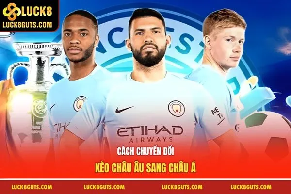 Kèo Châu Âu LUCK8 - Cách Đặt Cược, Chiến Thuật Bắt Kèo 6 Cách chuyển đổi kèo châu Âu sang châu Á