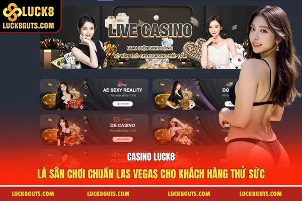 Casino Luck8 là sân chơi chuẩn Las Vegas cho khách hàng thử sức