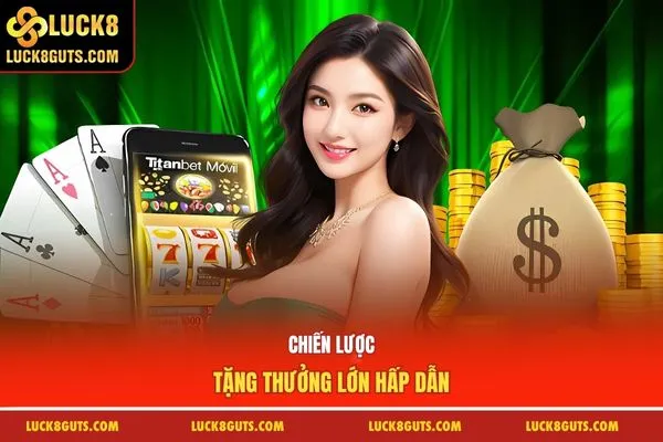 Tổng Hợp Khuyến Mãi Luck8 - Khủng Không Thể Bỏ Qua 5 Chiến lược tặng thưởng lớn hấp dẫn