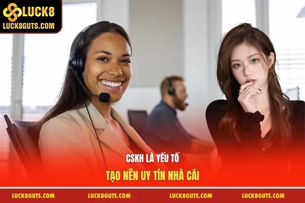 CSKH yếu tố tạo nên uy tín nhà cái