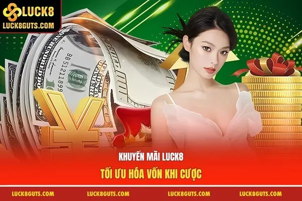 Tổng Hợp Khuyến Mãi Luck8 - Khủng Không Thể Bỏ Qua 6 Khuyến mãi Luck8 tối ưu hóa vốn khi cược