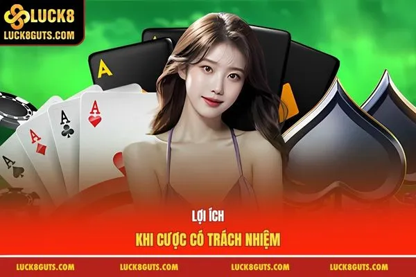 Chính Sách Chơi Có Trách Nhiệm Chi Tiết Nhất Từ Luck8 8 Lợi ích khi cược có trách nhiệm