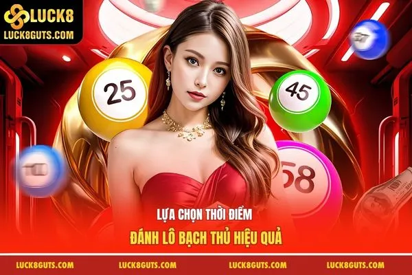 Lựa chọn thời điểm đánh lô bạch thủ hiệu quả