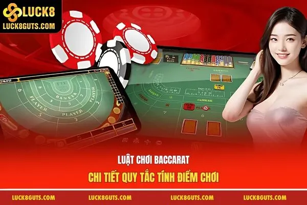 Luật Chơi Baccarat - Chi Tiết Quy Tắc Tính Điểm Chơi 4 Luật Chơi Baccarat