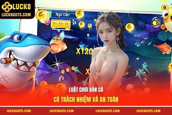 Luật Chơi Bắn Cá LUCK8 - Top 1 Quy Tắc Nhận Thưởng Lớn 7 Luật chơi bắn cá có trách nhiệm và an toàn