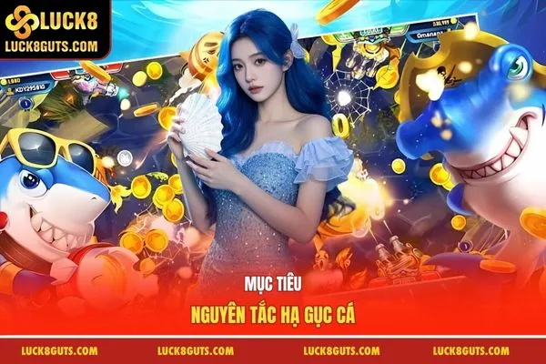 Luật Chơi Bắn Cá LUCK8 - Top 1 Quy Tắc Nhận Thưởng Lớn 5 Mục tiêu, nguyên tắc hạ gục cá