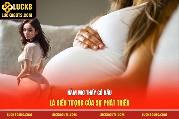 Nằm mơ thấy có bầu là biểu tượng của sự phát triển