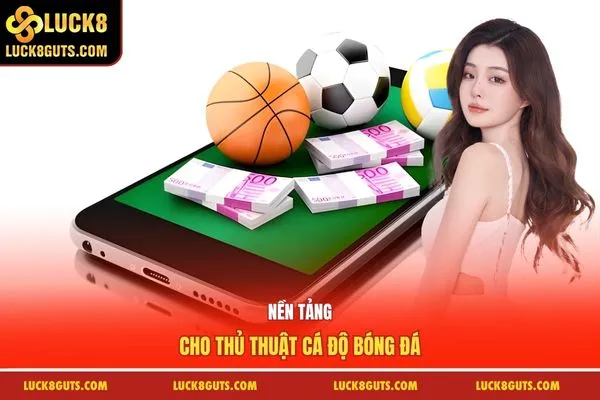 Nền tảng cho thủ thuật cá độ bóng đá
