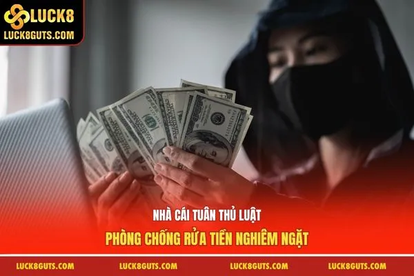 Nhà cái tuân thủ luật, phòng chống rửa tiền nghiêm ngặt