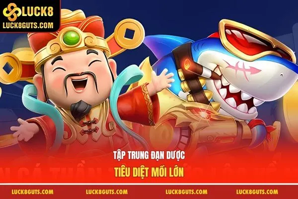 Tập trung đạn dược tiêu diệt mồi lớn