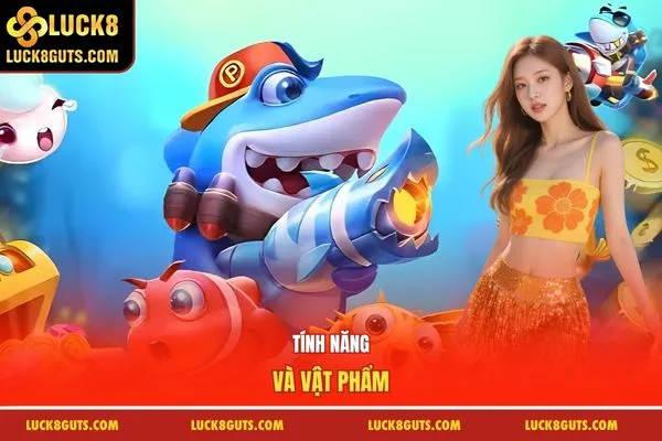 Luật Chơi Bắn Cá LUCK8 - Top 1 Quy Tắc Nhận Thưởng Lớn 6 Tính năng và vật phẩm