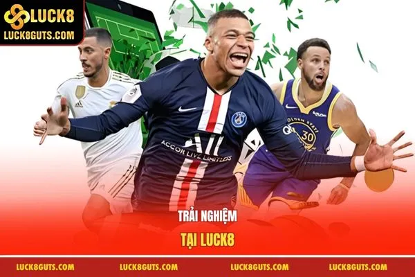Kèo Châu Âu LUCK8 - Cách Đặt Cược, Chiến Thuật Bắt Kèo 7 Trải nghiệm tại LUCK8