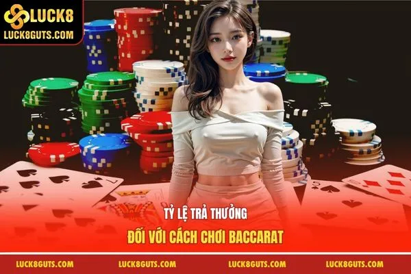 Luật Và Cách Chơi Baccarat Chuẩn Xác Cho Tân Thủ 6 Tỷ lệ trả thưởng đối với cách chơi baccarat