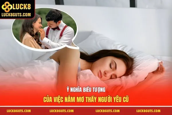 Ý nghĩa biểu tượng của việc nằm mơ thấy người yêu cũ