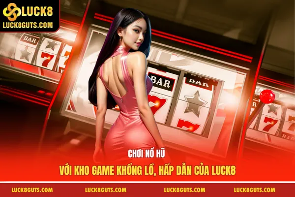 Trang Chủ 15 Chơi nổ hũ với kho game khổng lồ, hấp dẫn của Luck8
