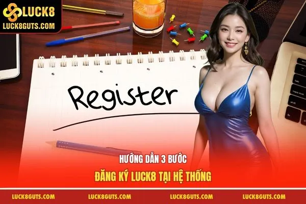 Hướng dẫn 3 bước đăng ký Luck8 tại hệ thống