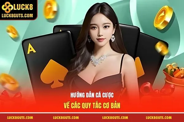 Luck8 Hướng Dẫn Cá Cược Cơ Bản Cho Người Mới Dễ Thắng 7 Hướng dẫn cá cược về các quy tắc cơ bản