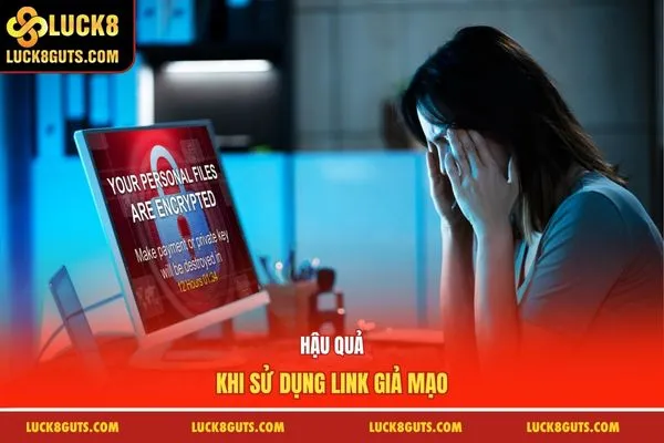 Hậu quả khi sử dụng link giả mạo