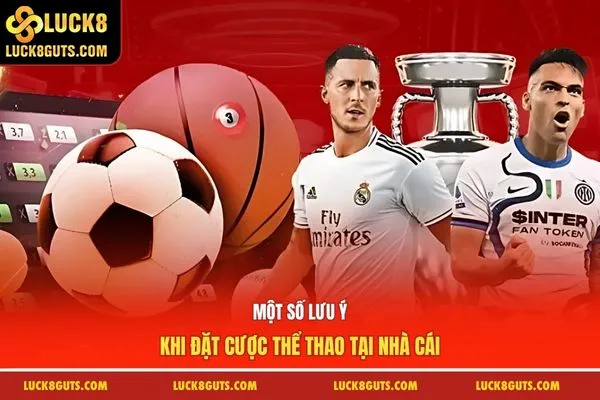 Luck8 Hướng Dẫn Cá Cược Cơ Bản Cho Người Mới Dễ Thắng 8 Một số lưu ý khi đặt cược thể thao tại nhà cái