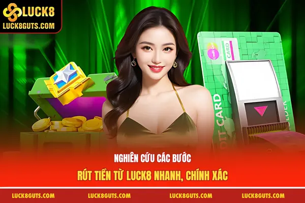 Trang Chủ 13 Nghiên cứu các bước rút tiền từ Luck8 nhanh, chính xác
