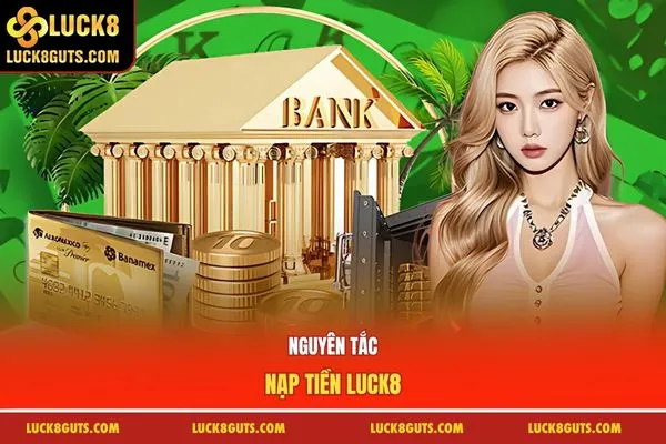 Nguyên tắc nạp tiền Luck8